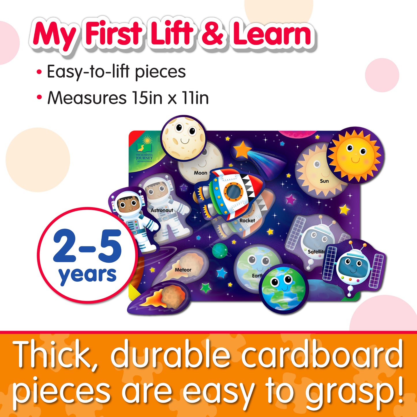 Infographic about My First Lift and Learn Space Puzzle's features that says, "Thick, durable cardboard pieces are easy to grasp!"