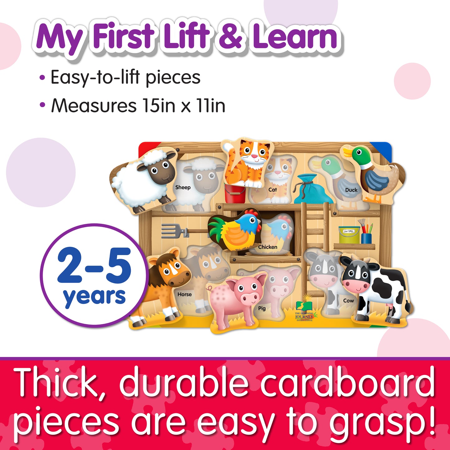 Infographic about My First Lift and Learn On the Farm Puzzle's features that says, "Thick, durable cardboard pieces are easy to grasp!"